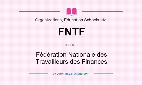 What does FNTF mean? It stands for Fédération Nationale des Travailleurs des Finances