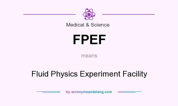 What does FPEF mean? It stands for Fluid Physics Experiment Facility