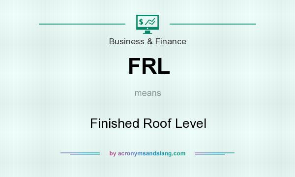 What does FRL mean? It stands for Finished Roof Level
