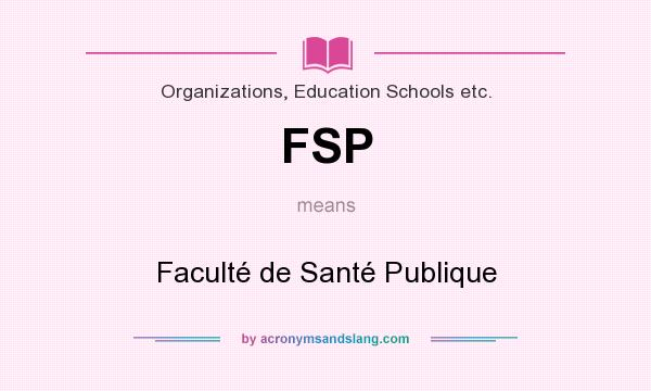 What does FSP mean? It stands for Faculté de Santé Publique