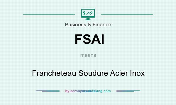 What does FSAI mean? It stands for Francheteau Soudure Acier Inox