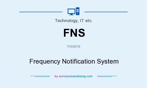 What does FNS mean? It stands for Frequency Notification System