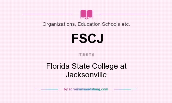 What does FSCJ mean? It stands for Florida State College at Jacksonville