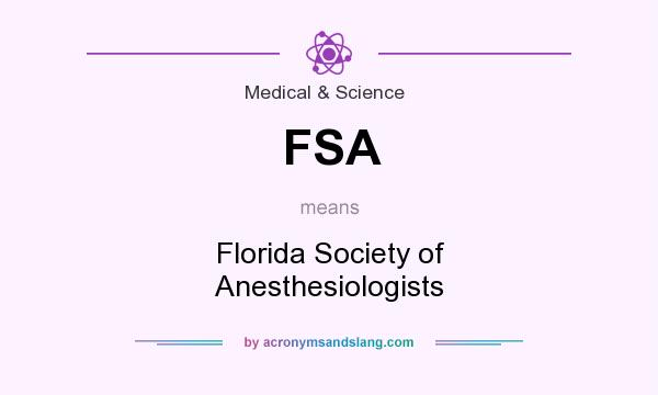 What does FSA mean? It stands for Florida Society of Anesthesiologists