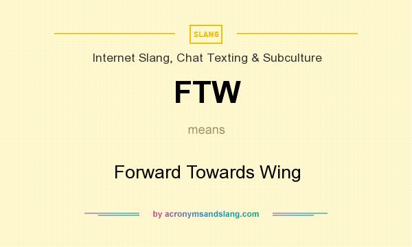 What does FTW mean? It stands for Forward Towards Wing