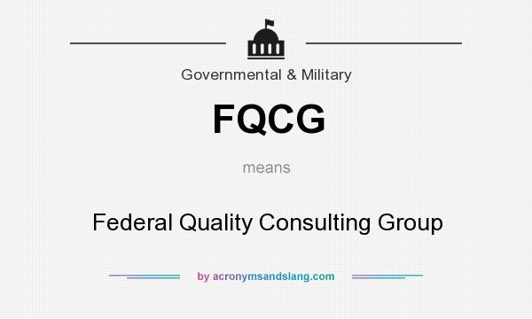 What does FQCG mean? It stands for Federal Quality Consulting Group