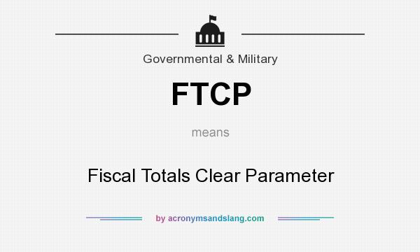 What does FTCP mean? It stands for Fiscal Totals Clear Parameter