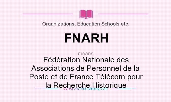 What does FNARH mean? It stands for Fédération Nationale des Associations de Personnel de la Poste et de France Télécom pour la Recherche Historique