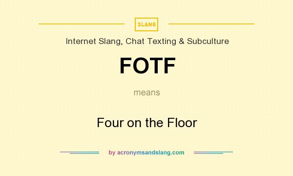 What does FOTF mean? It stands for Four on the Floor