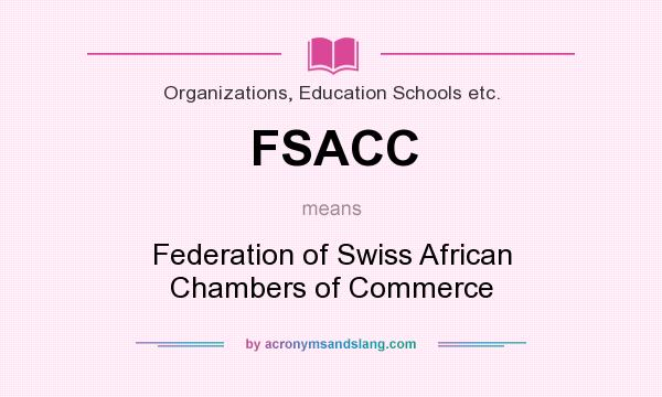 What does FSACC mean? It stands for Federation of Swiss African Chambers of Commerce