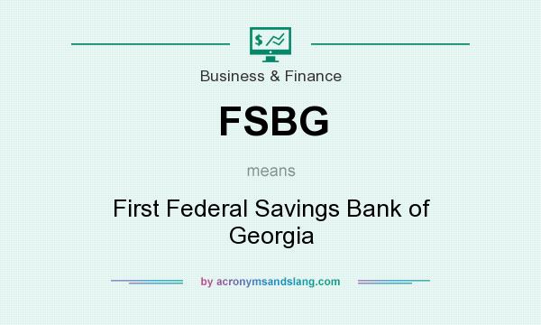 What does FSBG mean? It stands for First Federal Savings Bank of Georgia