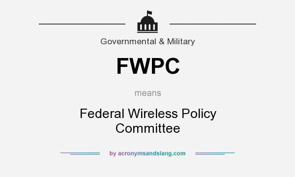 What does FWPC mean? It stands for Federal Wireless Policy Committee