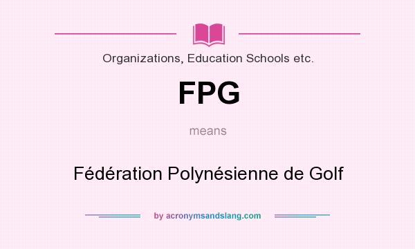 What does FPG mean? It stands for Fédération Polynésienne de Golf
