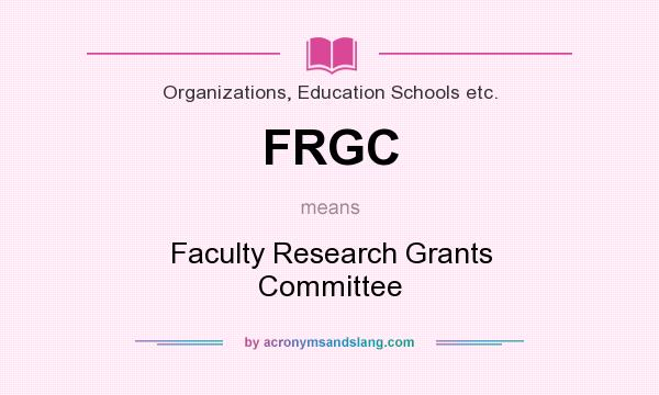 What does FRGC mean? It stands for Faculty Research Grants Committee