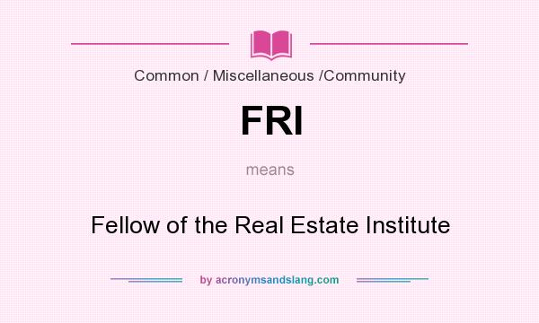 What does FRI mean? It stands for Fellow of the Real Estate Institute
