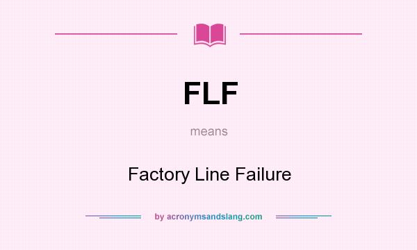 What does FLF mean? It stands for Factory Line Failure