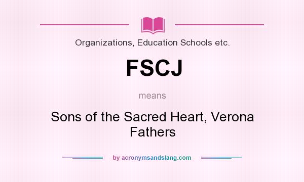 What does FSCJ mean? It stands for Sons of the Sacred Heart, Verona Fathers
