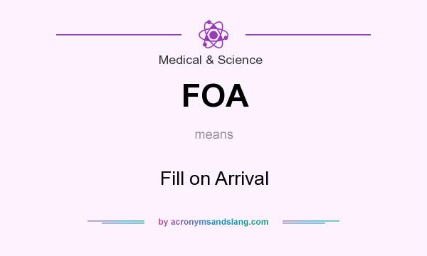 What does FOA mean? It stands for Fill on Arrival