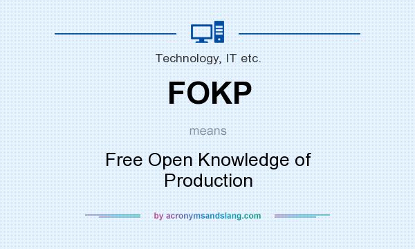 What does FOKP mean? It stands for Free Open Knowledge of Production