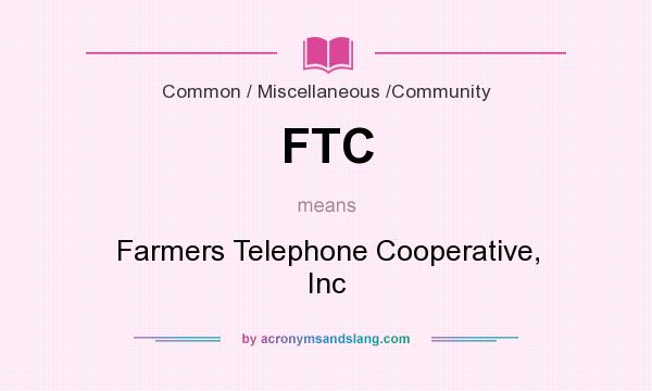 What does FTC mean? It stands for Farmers Telephone Cooperative, Inc