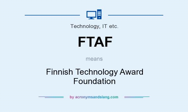 What does FTAF mean? It stands for Finnish Technology Award Foundation