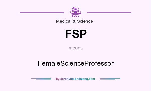 What does FSP mean? It stands for FemaleScienceProfessor
