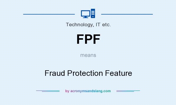 What does FPF mean? It stands for Fraud Protection Feature
