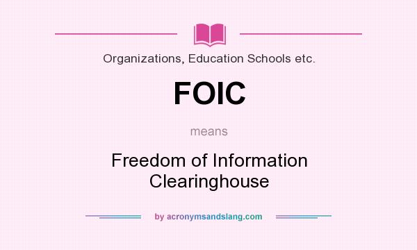 What does FOIC mean? It stands for Freedom of Information Clearinghouse