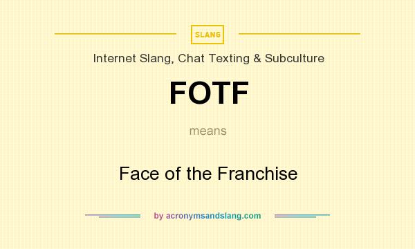 What does FOTF mean? It stands for Face of the Franchise
