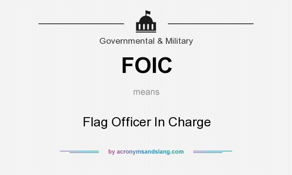 What does FOIC mean? It stands for Flag Officer In Charge