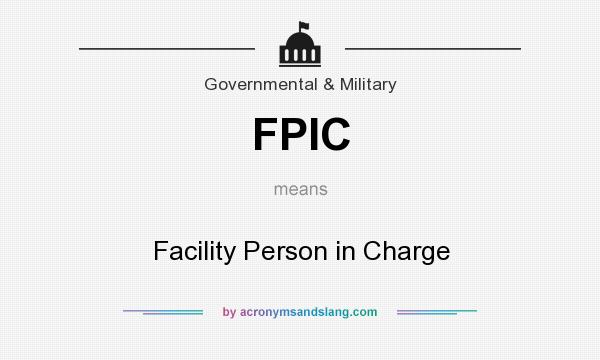 What does FPIC mean? It stands for Facility Person in Charge
