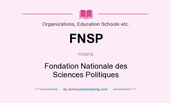 What does FNSP mean? It stands for Fondation Nationale des Sciences Politiques
