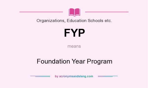What does FYP mean? It stands for Foundation Year Program