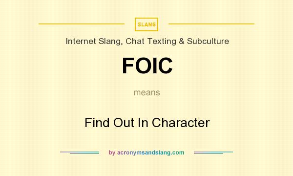 What does FOIC mean? It stands for Find Out In Character