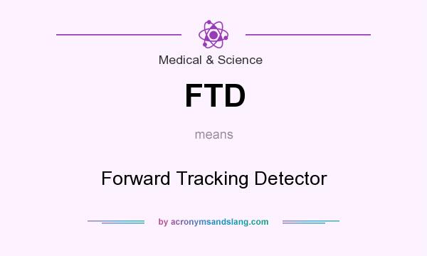 What does FTD mean? It stands for Forward Tracking Detector