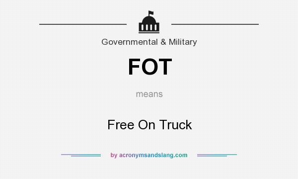 What does FOT mean? It stands for Free On Truck