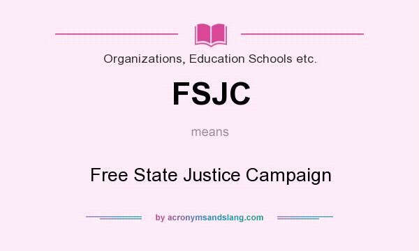 What does FSJC mean? It stands for Free State Justice Campaign