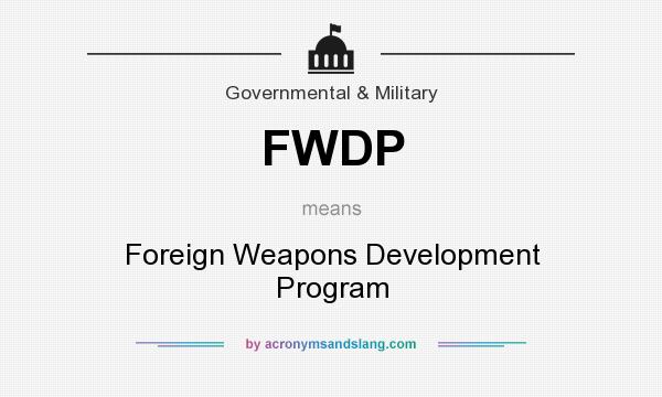 What does FWDP mean? It stands for Foreign Weapons Development Program