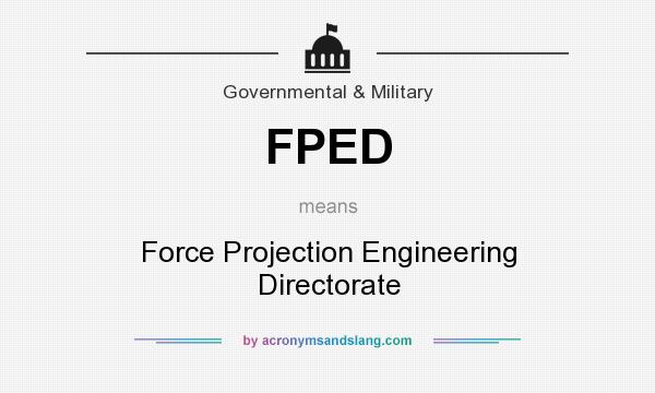 What does FPED mean? It stands for Force Projection Engineering Directorate