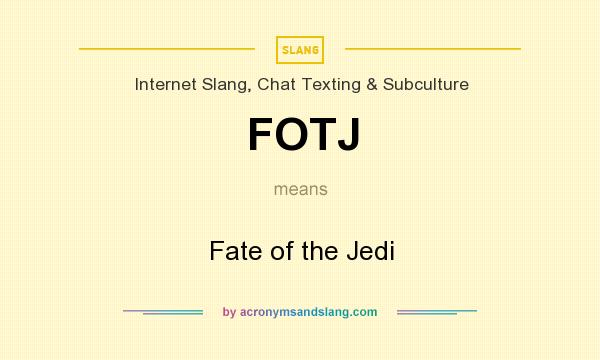 What does FOTJ mean? It stands for Fate of the Jedi