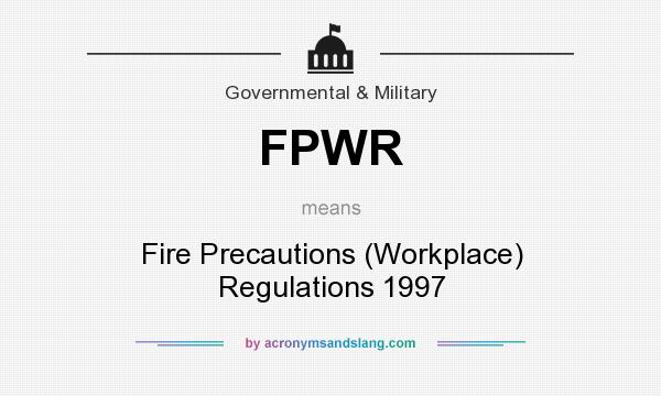 What does FPWR mean? It stands for Fire Precautions (Workplace) Regulations 1997