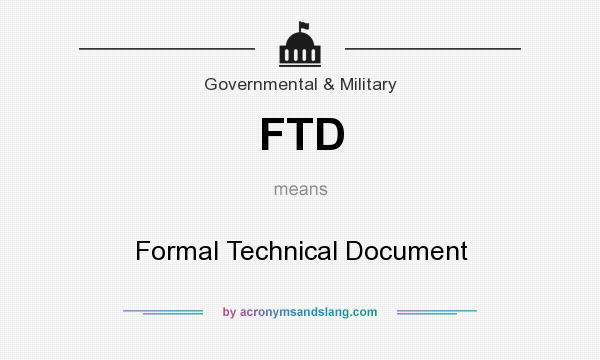 What does FTD mean? It stands for Formal Technical Document