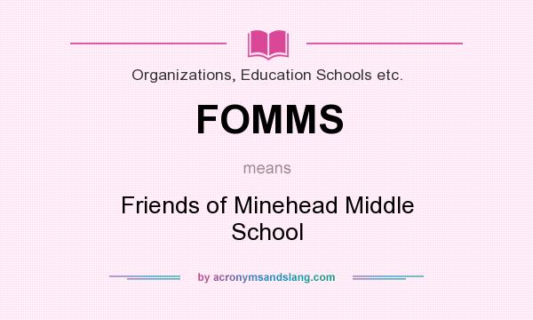 What does FOMMS mean? It stands for Friends of Minehead Middle School