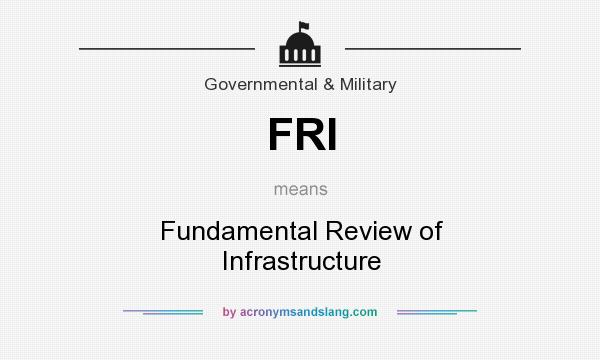 What does FRI mean? It stands for Fundamental Review of Infrastructure