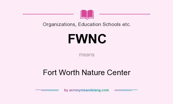 What does FWNC mean? It stands for Fort Worth Nature Center