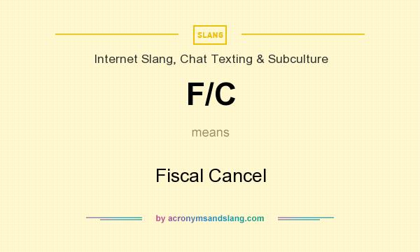 What does F/C mean? It stands for Fiscal Cancel