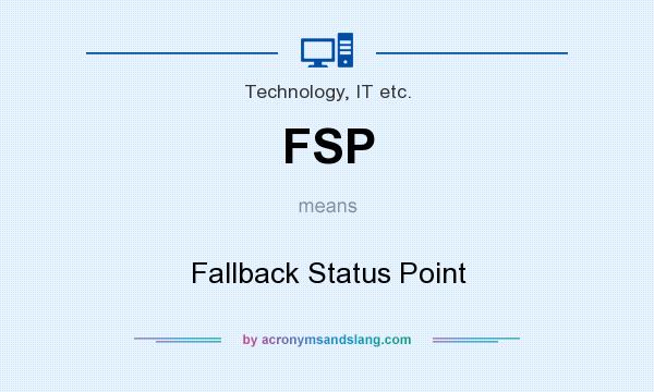 What does FSP mean? It stands for Fallback Status Point