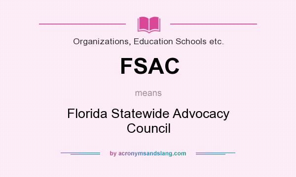 What does FSAC mean? It stands for Florida Statewide Advocacy Council