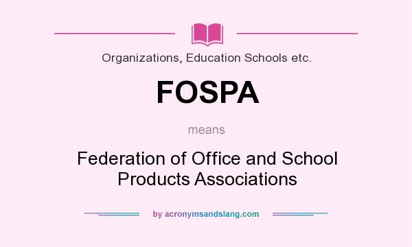 What does FOSPA mean? It stands for Federation of Office and School Products Associations