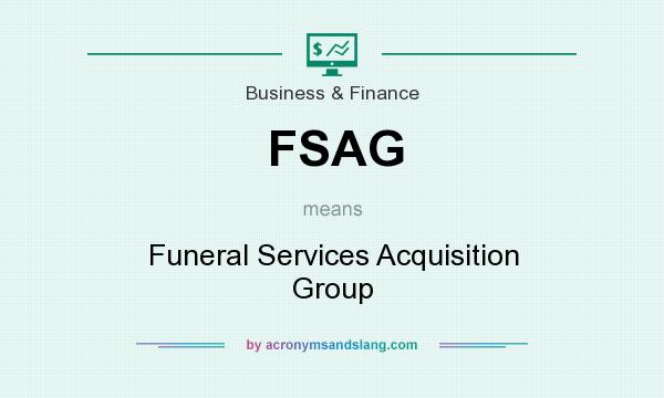 What does FSAG mean? It stands for Funeral Services Acquisition Group